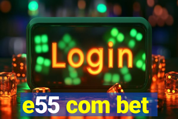 e55 com bet